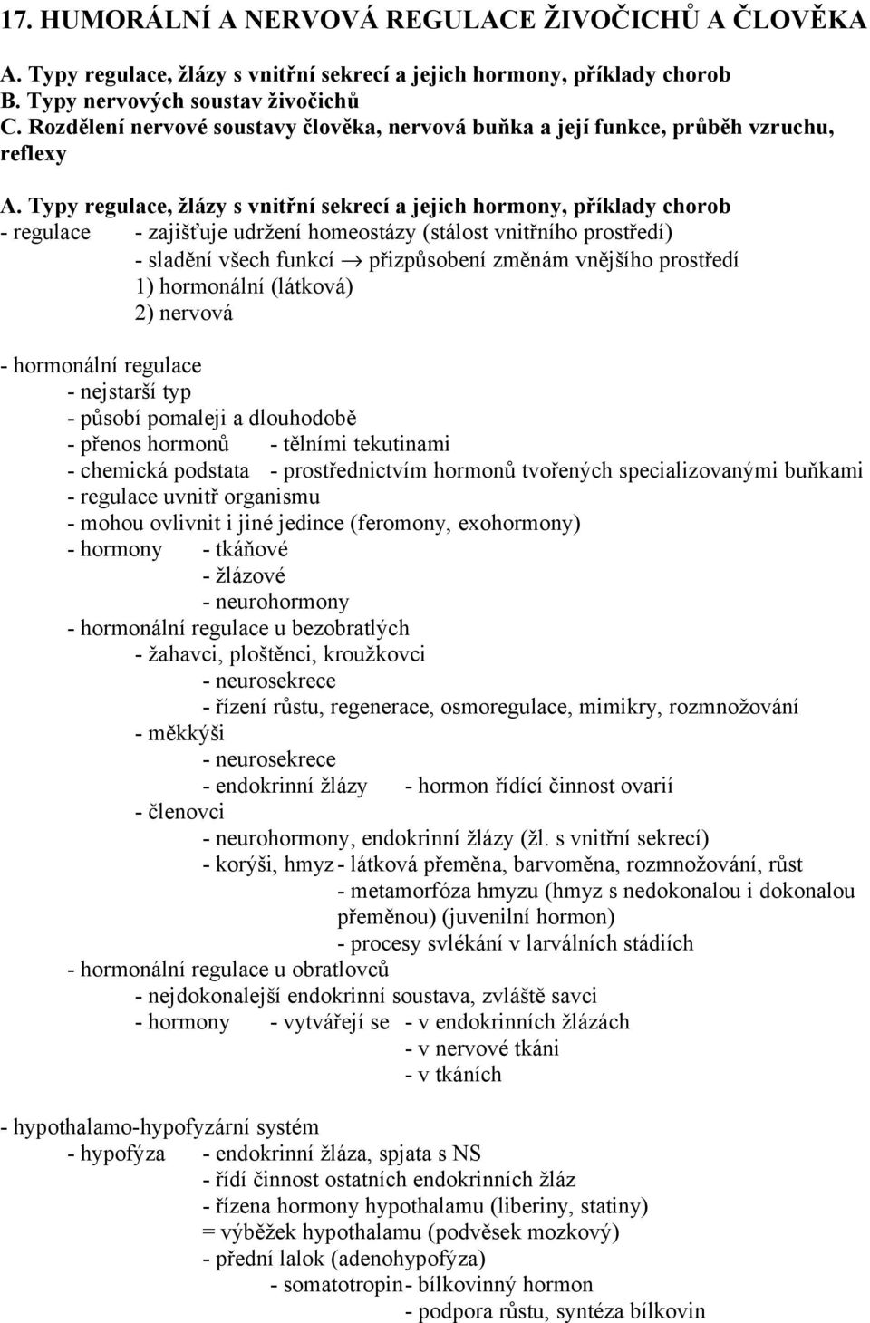 Typy regulace, žlázy s vnitřní sekrecí a jejich hormony, příklady chorob - regulace - zajišťuje udržení homeostázy (stálost vnitřního prostředí) - sladění všech funkcí přizpůsobení změnám vnějšího