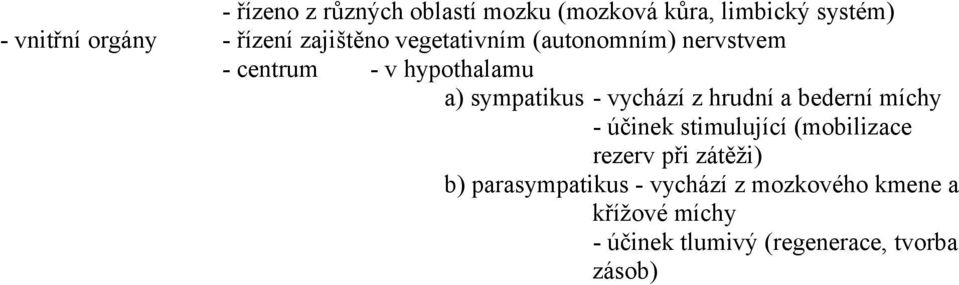 vychází z hrudní a bederní míchy - účinek stimulující (mobilizace rezerv při zátěži) b)