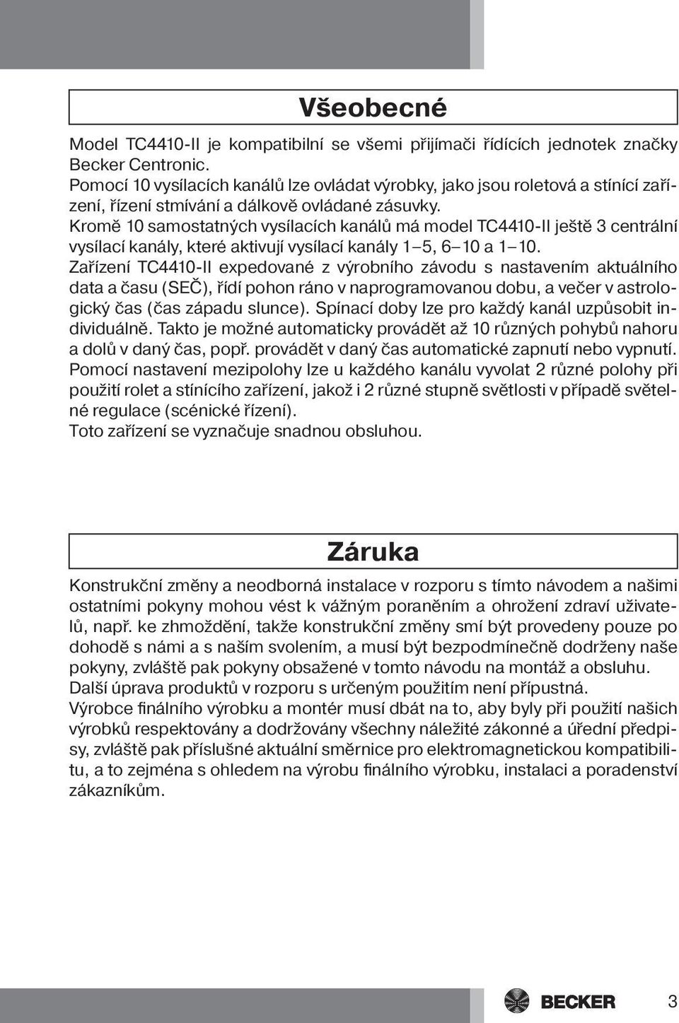 Kromě 10 samostatných vysílacích kanálů má model TC4410-II ještě 3 centrální vysílací kanály, které aktivují vysílací kanály 1 5, 6 10 a 1 10.