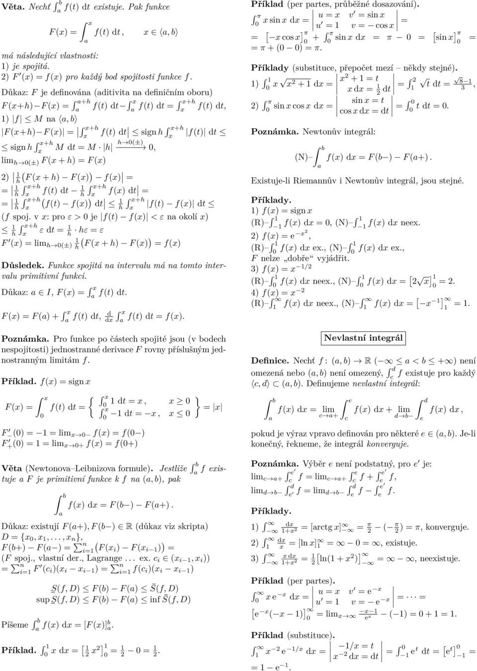 ε > je ft) f) < ε n okolí ) +h h ε dt h hε ε ) F ) h ±) h F + h) F ) f) Důsledek Funkce spojitá n intervlu má n tomto intervlu primitivní funkci Důkz: I, F ) ft) dt F ) F ) + ft) dt, d d ft) dt f)