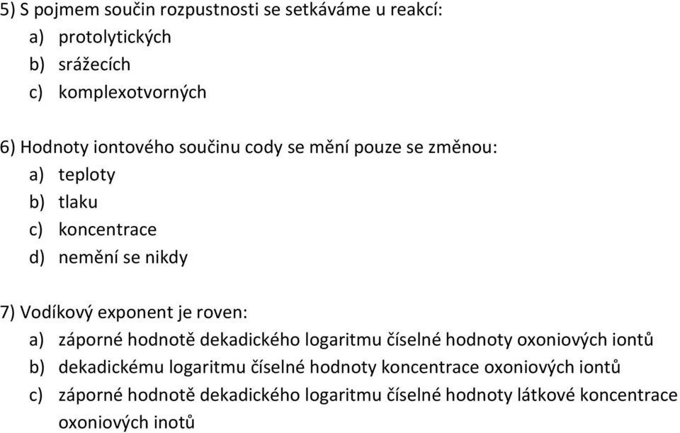 exponent je roven: a) záporné hodnotě dekadického logaritmu číselné hodnoty oxoniových iontů b) dekadickému logaritmu