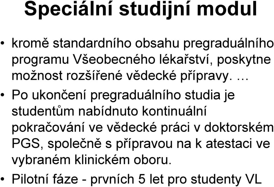 Po ukončení pregraduálního studia je studentům nabídnuto kontinuální pokračování ve vědecké