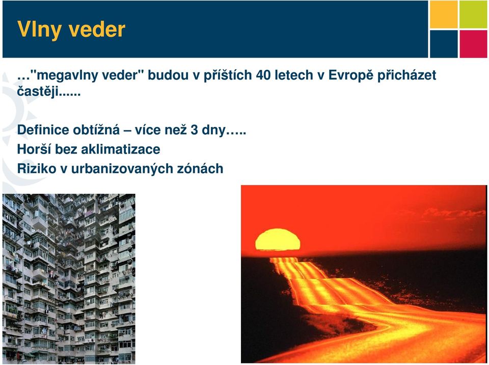 častěji... Definice obtížná více než 3 dny.