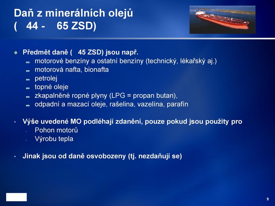 ) motorová nafta, bionafta petrolej topné oleje zkapalněné ropné plyny (LPG = propan butan), odpadní a