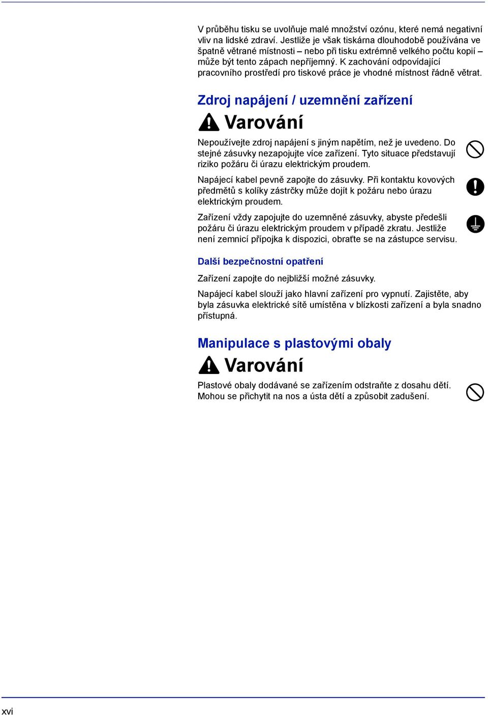 K zachování odpovídající pracovního prostředí pro tiskové práce je vhodné místnost řádně větrat.