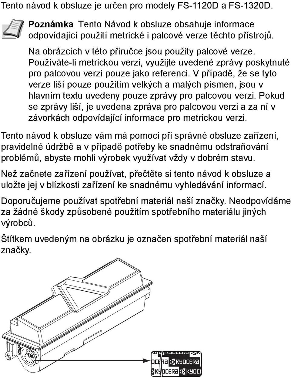 V případě, že se tyto verze liší pouze použitím velkých a malých písmen, jsou v hlavním textu uvedeny pouze zprávy pro palcovou verzi.