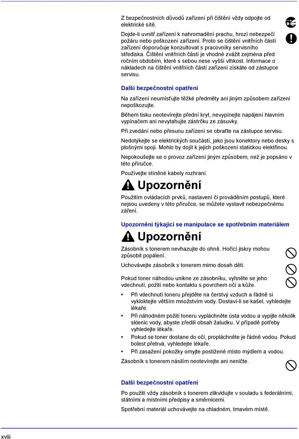 Čištění vnitřních částí je vhodné zvážit zejména před ročním obdobím, které s sebou nese vyšší vlhkost. Informace o nákladech na čištění vnitřních částí zařízení získáte od zástupce servisu.