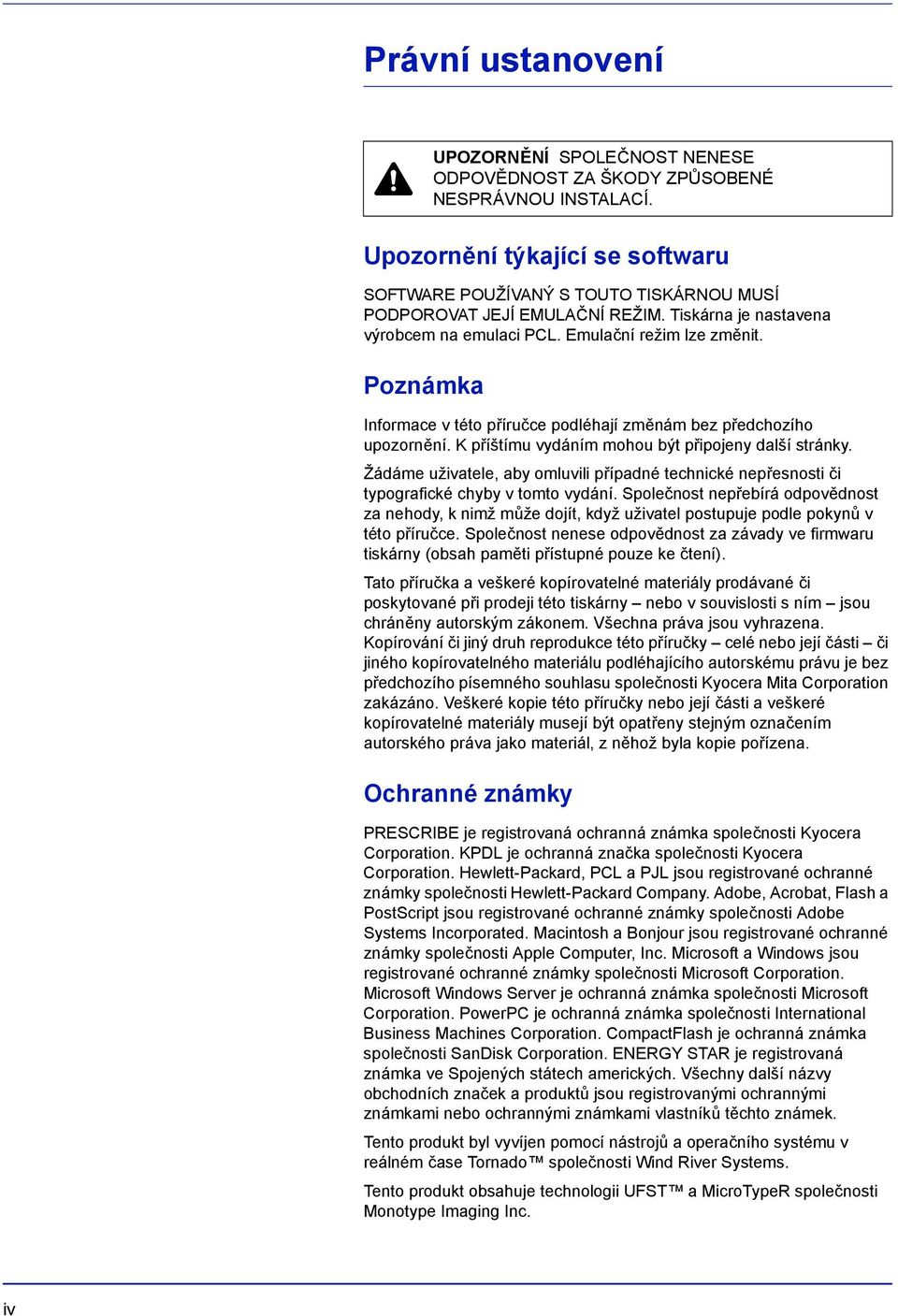 Poznámka Informace v této příručce podléhají změnám bez předchozího upozornění. K příštímu vydáním mohou být připojeny další stránky.