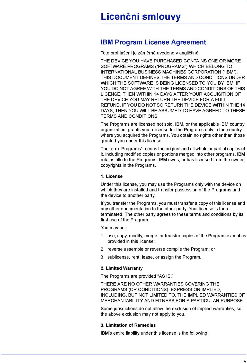 THIS DOCUMENT DEFINES THE TERMS AND CONDITIONS UNDER WHICH THE SOFTWARE IS BEING LICENSED TO YOU BY IBM.