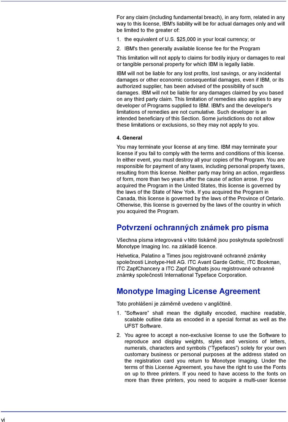 IBM's then generally available license fee for the Program This limitation will not apply to claims for bodily injury or damages to real or tangible personal property for which IBM is legally liable.