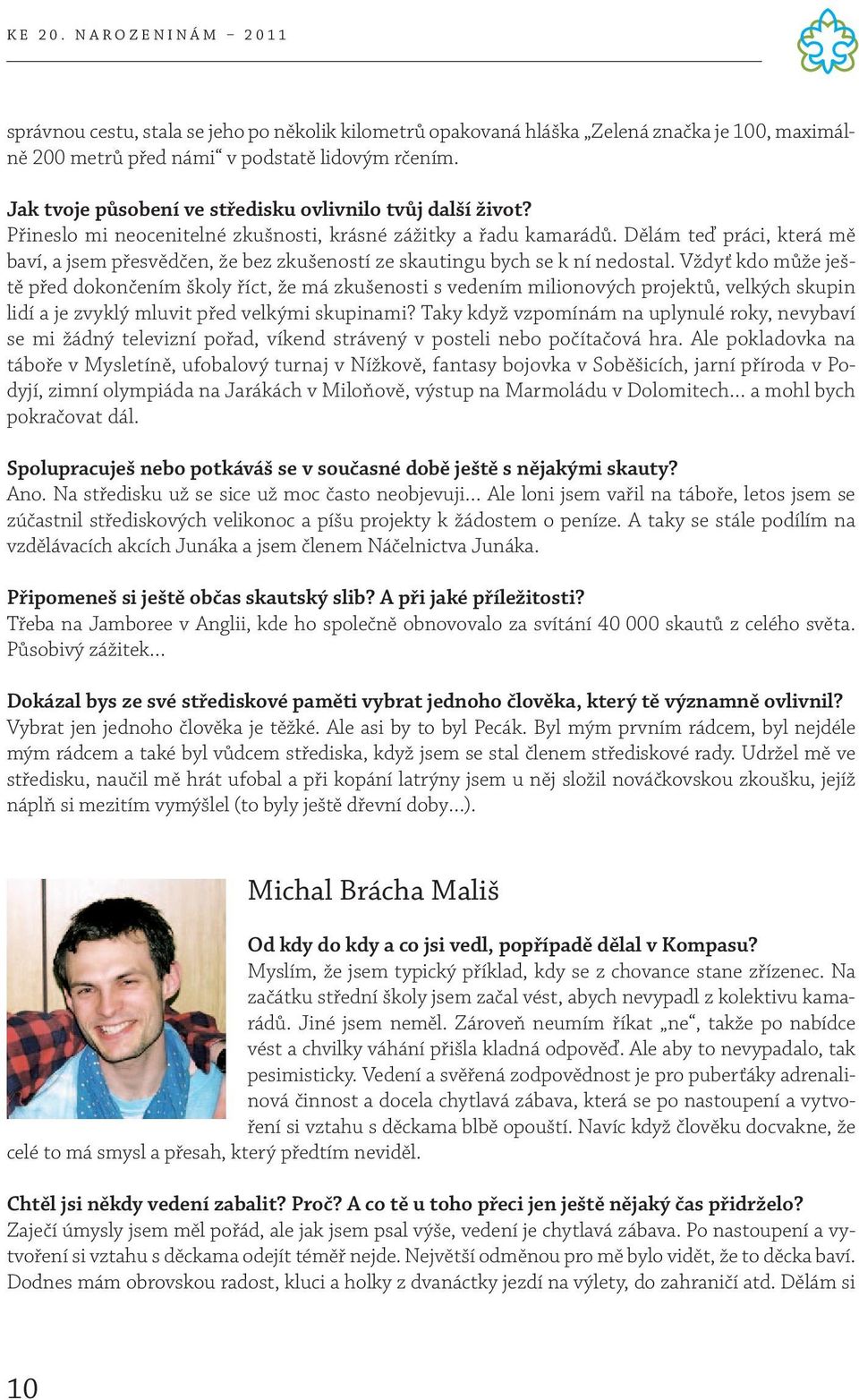 Dělám teď práci, která mě baví, a jsem přesvědčen, že bez zkušeností ze skautingu bych se k ní nedostal.