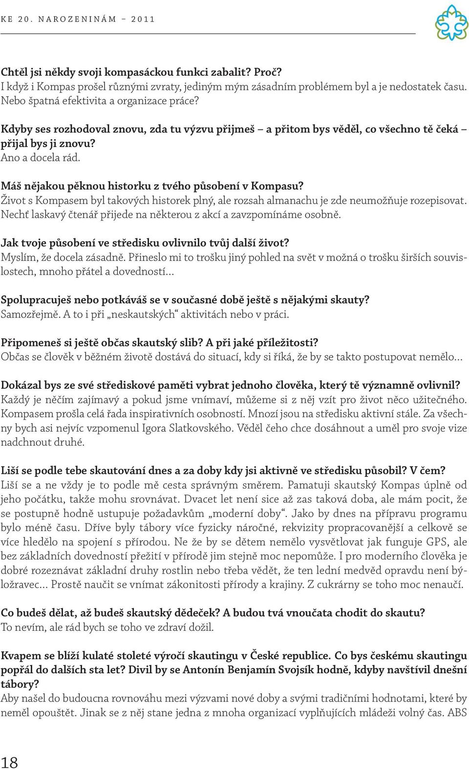 Život s Kompasem byl takových historek plný, ale rozsah almanachu je zde neumožňuje rozepisovat. Nechť laskavý čtenář přijede na některou z akcí a zavzpomínáme osobně.
