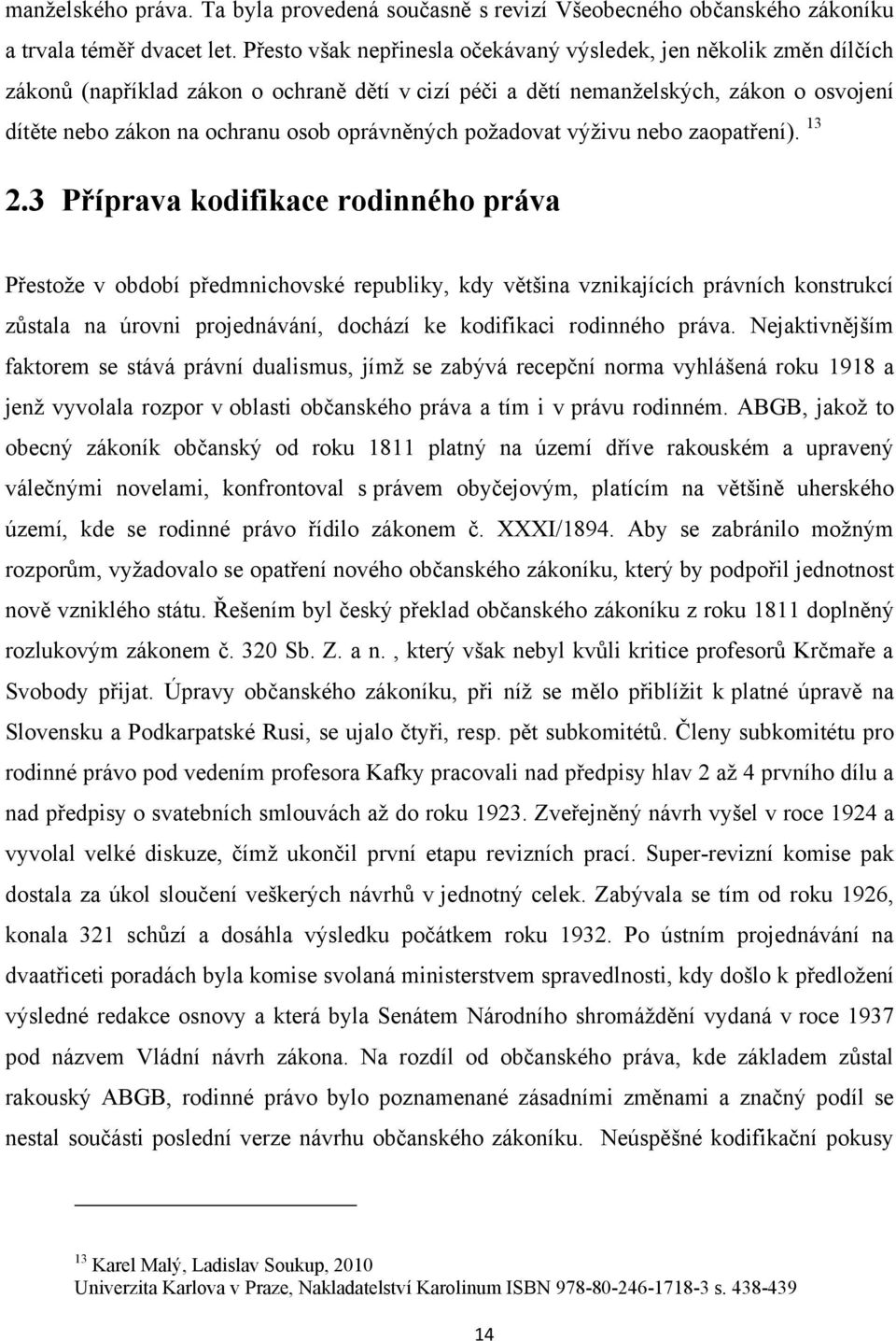 oprávněných požadovat výživu nebo zaopatření). 13 2.