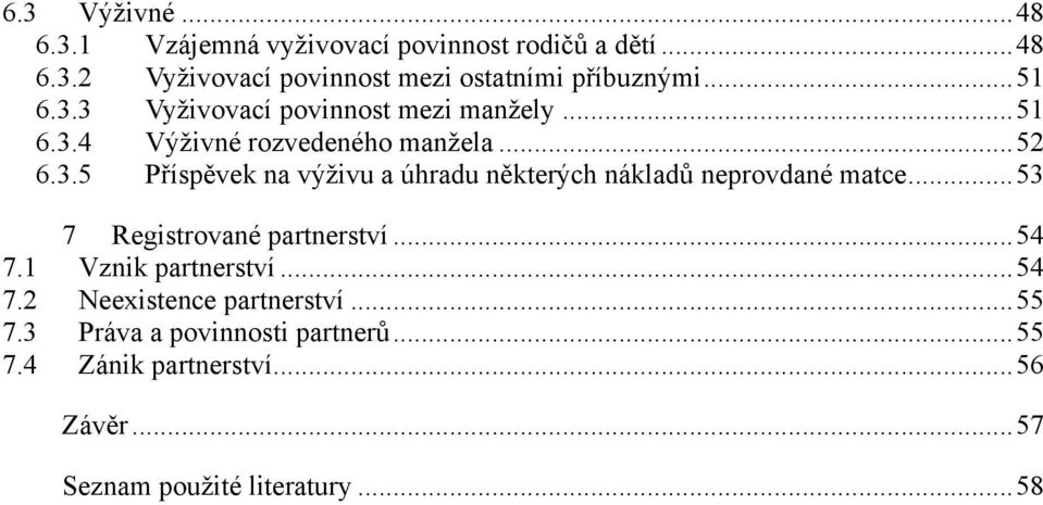 .. 53 7 Registrované partnerství... 54 7.1 Vznik partnerství... 54 7.2 Neexistence partnerství... 55 7.