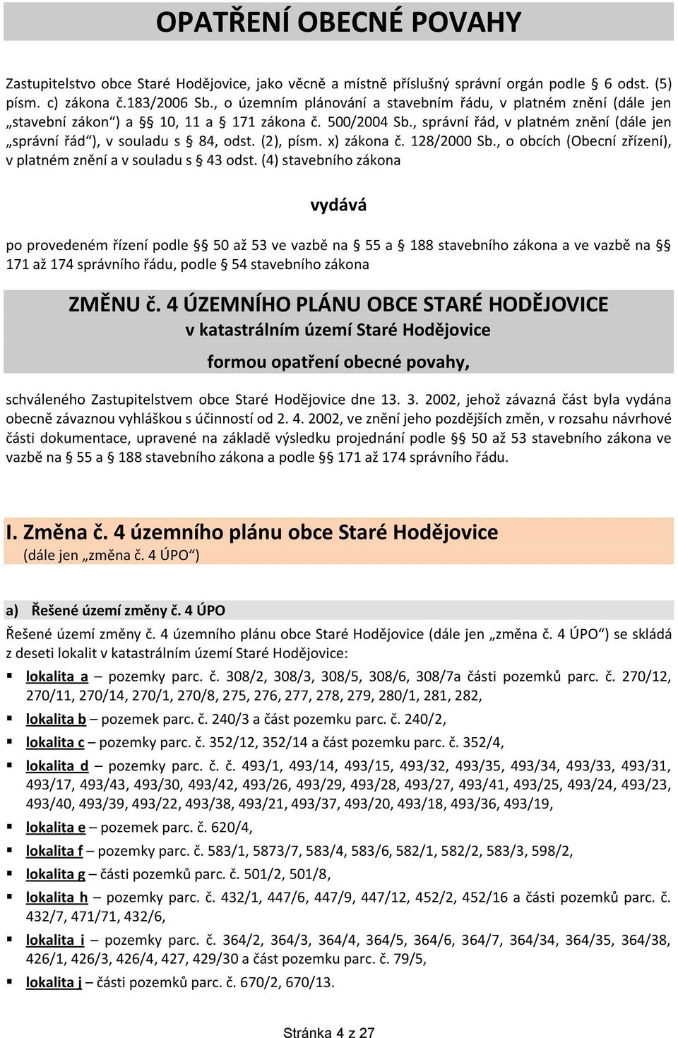 (2), písm. x) zákona č. 128/2000 Sb., o obcích (Obecní zřízení), v platném znění a v souladu s 43 odst.