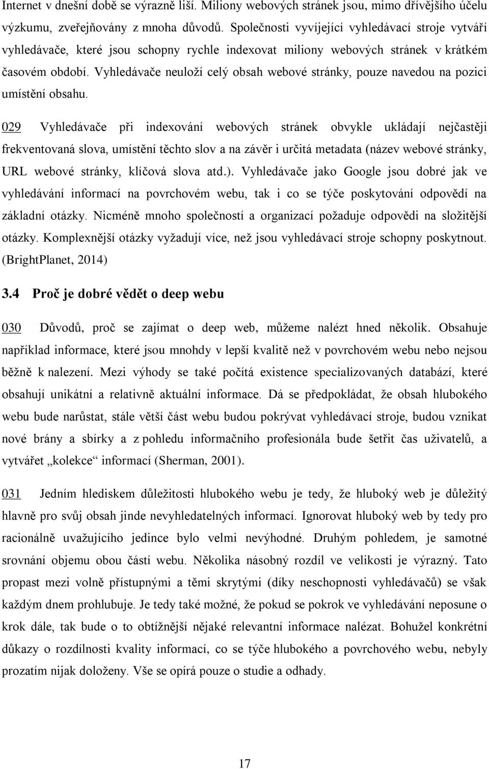 Vyhledávače neuloží celý obsah webové stránky, pouze navedou na pozici umístění obsahu.