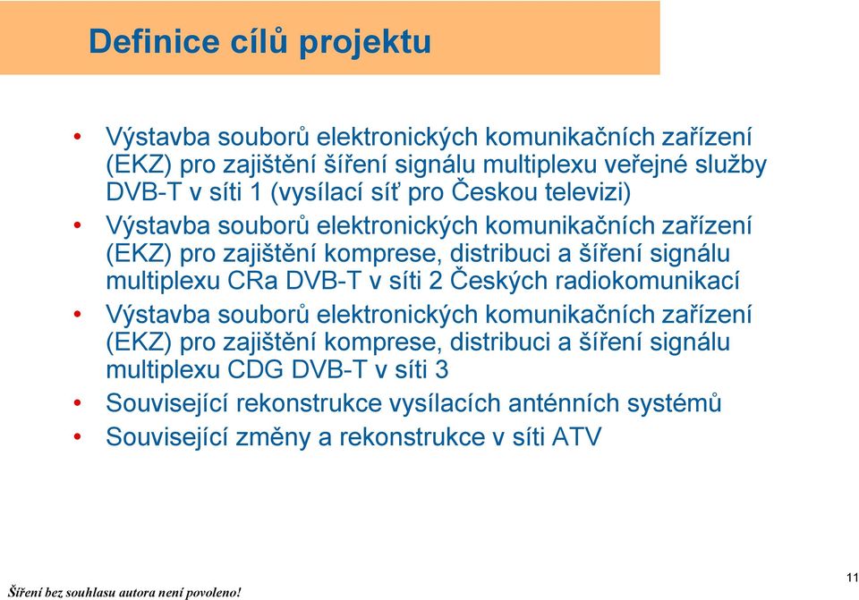 signálu multiplexu CRa DVB-T v síti 2 Českých radiokomunikací Výstavba souborů elektronických komunikačních zařízení (EKZ) pro zajištění komprese,