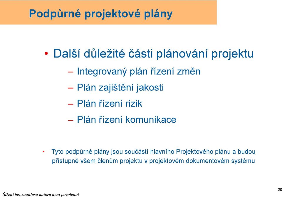 řízení komunikace Tyto podpůrné plány jsou součástí hlavního Projektového