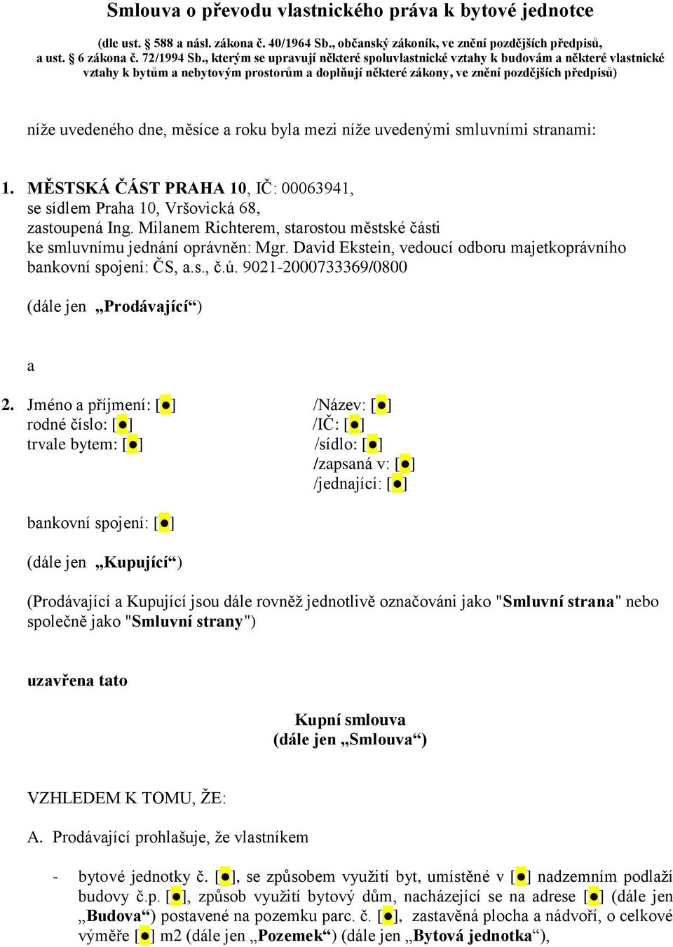 měsíce a roku byla mezi níže uvedenými smluvními stranami: 1. MĚSTSKÁ ČÁST PRAHA 10, IČ: 00063941, se sídlem Praha 10, Vršovická 68, zastoupená Ing.