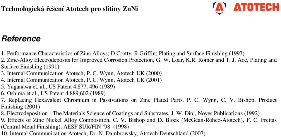 , US Patent 4,877, 496 (1989) 6. Oshima et al., US Patent 4,889,602 (1989) 7. Replacing Hexavalent Chromium in Passivations on Zinc Plated Parts, P. C. Wynn, C. V. Bishop, Product Finishing (2001) 8.