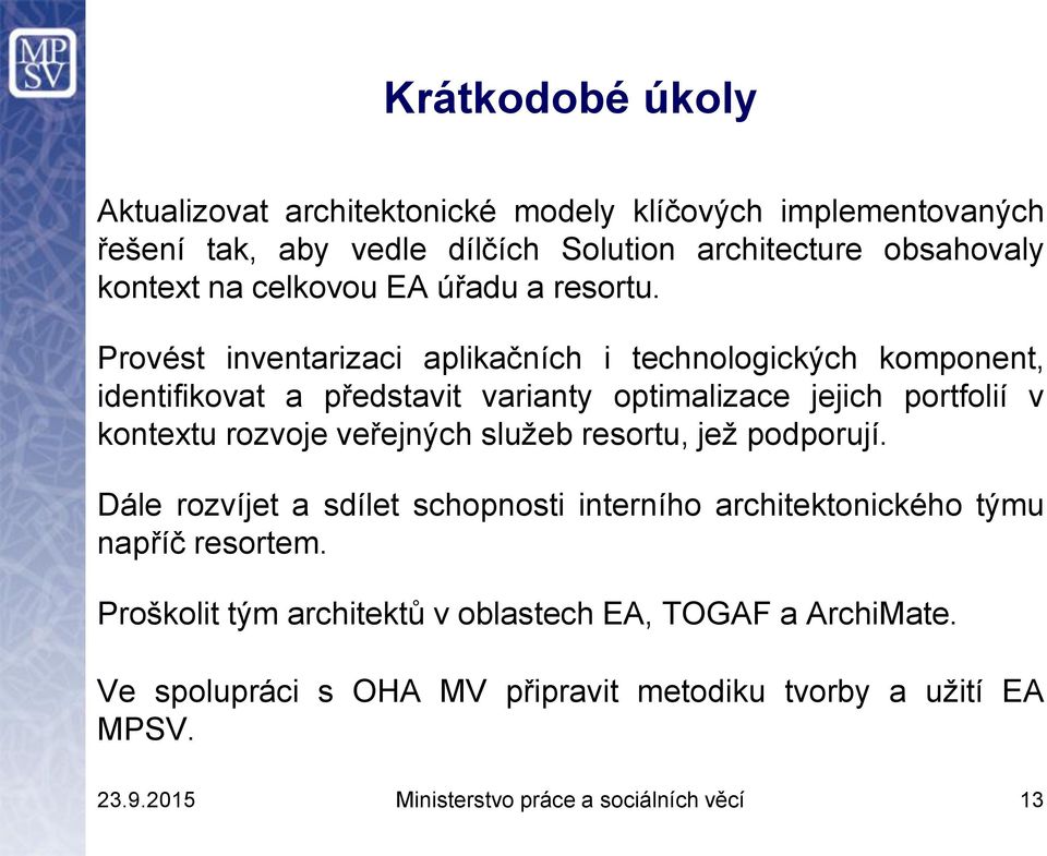 Provést inventarizaci aplikačních i technologických komponent, identifikovat a představit varianty optimalizace jejich portfolií v kontextu rozvoje veřejných