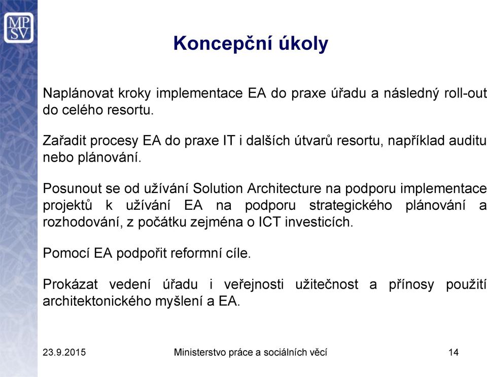 Posunout se od užívání Solution Architecture na podporu implementace projektů k užívání EA na podporu strategického plánování a