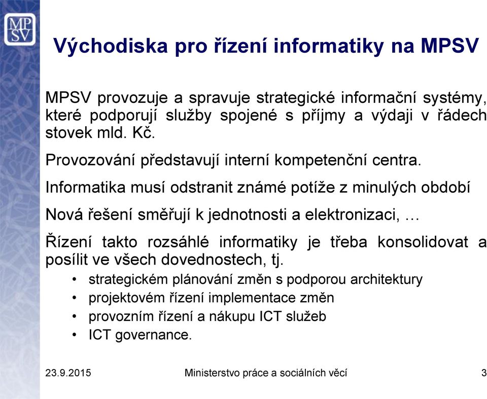 Informatika musí odstranit známé potíže z minulých období Nová řešení směřují k jednotnosti a elektronizaci, Řízení takto rozsáhlé informatiky je třeba