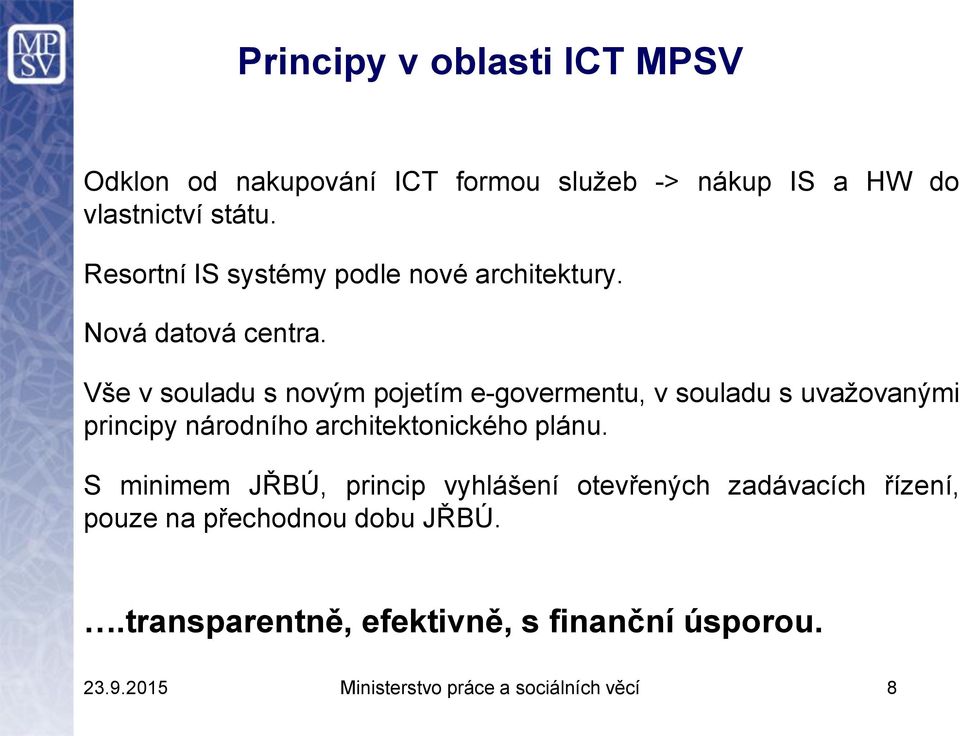 Vše v souladu s novým pojetím e-govermentu, v souladu s uvažovanými principy národního architektonického plánu.