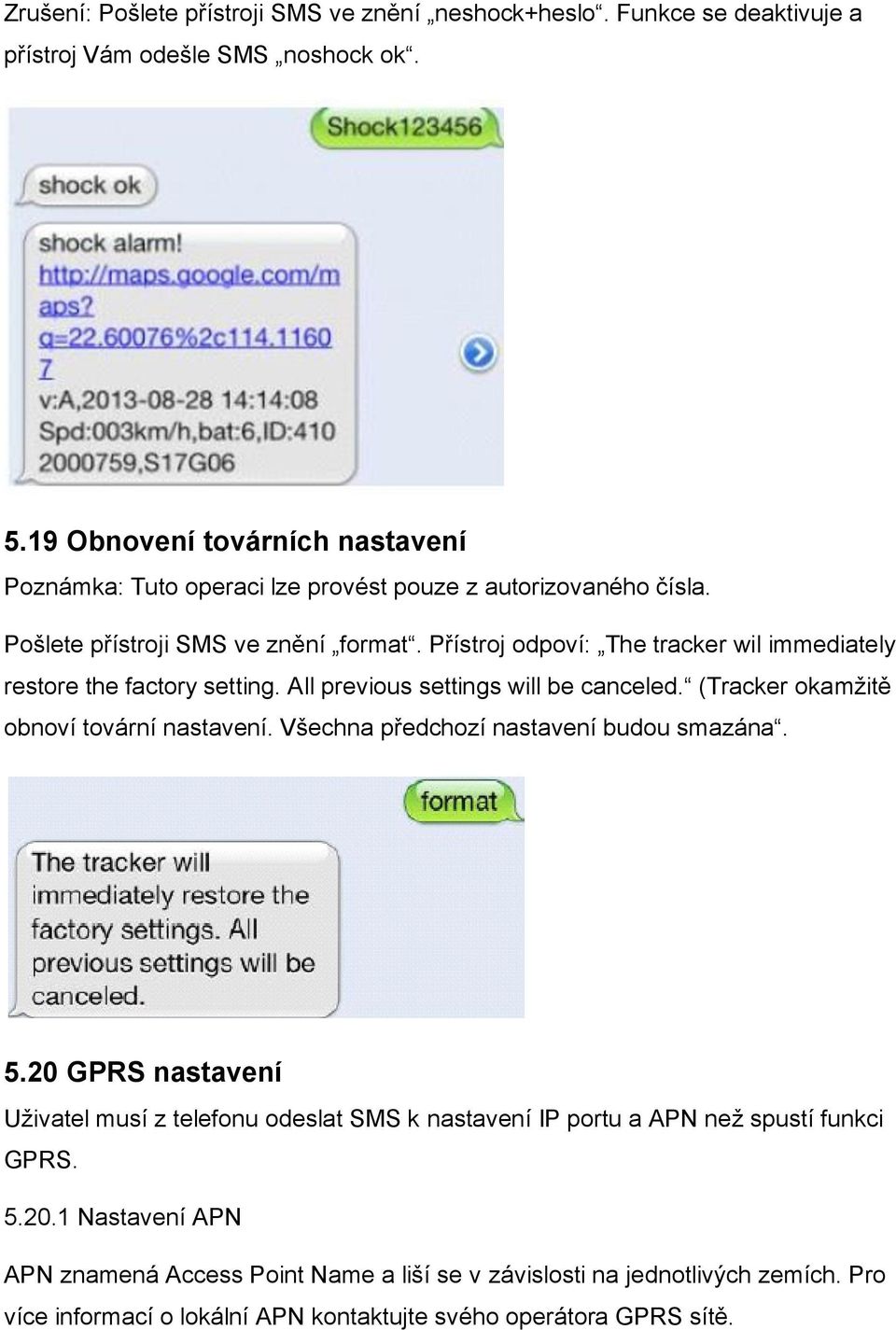 Přístroj odpoví: The tracker wil immediately restore the factory setting. All previous settings will be canceled. (Tracker okamžitě obnoví tovární nastavení.