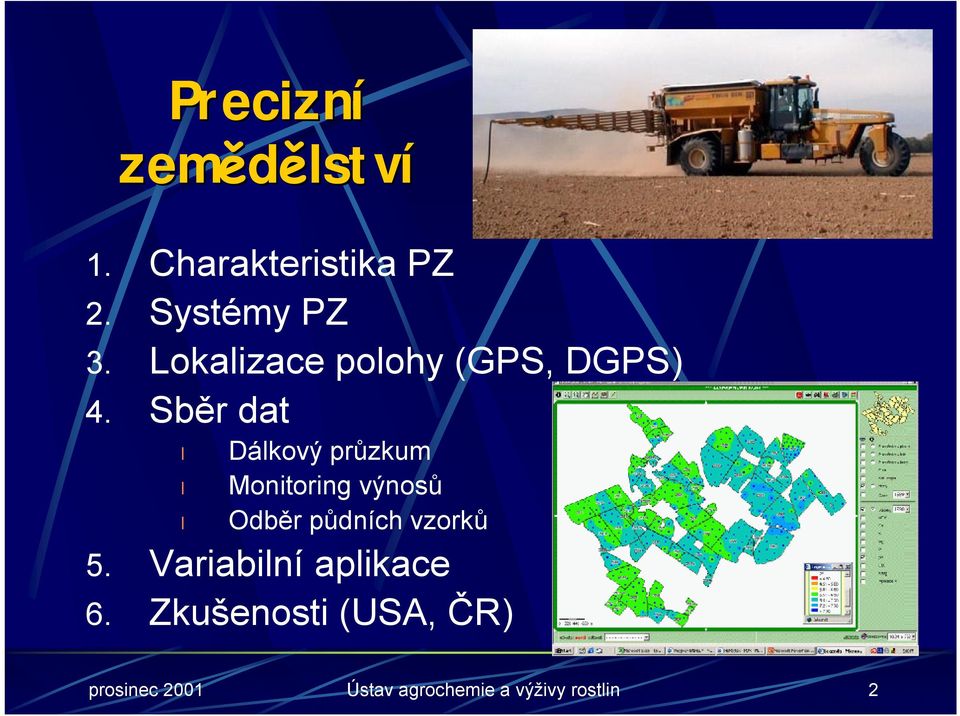 Sběr dat Dálkový průzkum Monitoring výnosů Odběr půdních vzorků