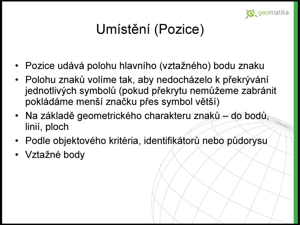 zabránit pokládáme menší značku přes symbol větší) Na základě geometrického charakteru