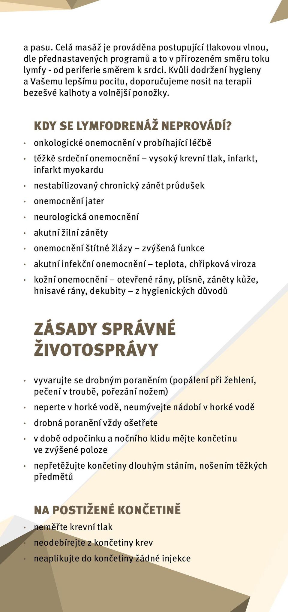 onkologické onemocnění v probíhající léčbě těžké srdeční onemocnění vysoký krevní tlak, infarkt, infarkt myokardu nestabilizovaný chronický zánět průdušek onemocnění jater neurologická onemocnění