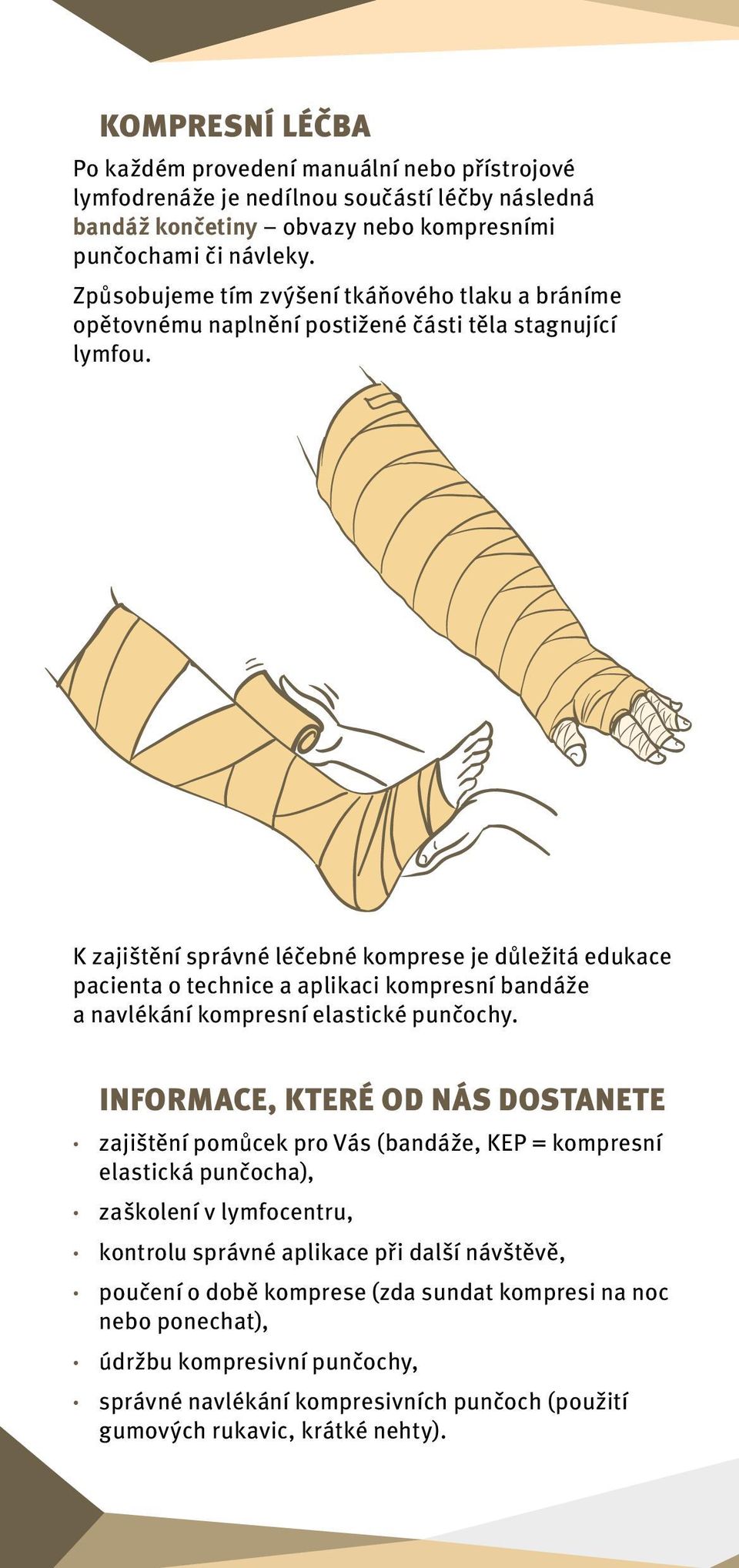 K zajištění správné léčebné komprese je důležitá edukace pacienta o technice a aplikaci kompresní bandáže a navlékání kompresní elastické punčochy.
