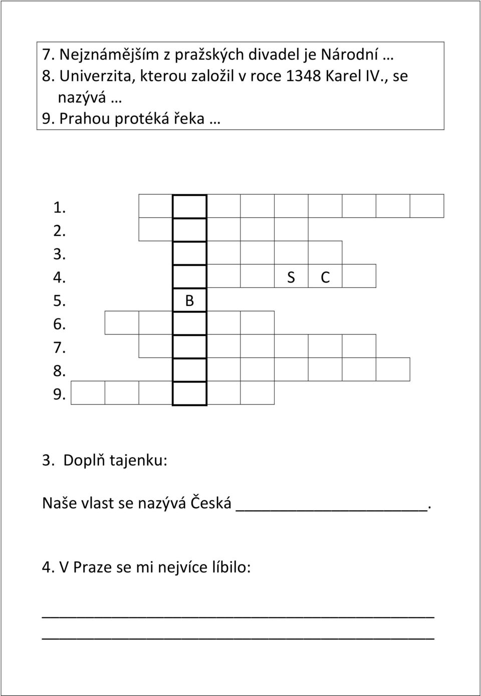 , se nazývá 9. Prahou protéká řeka 1. 2. 3. 4. S C 5. B 6. 7.