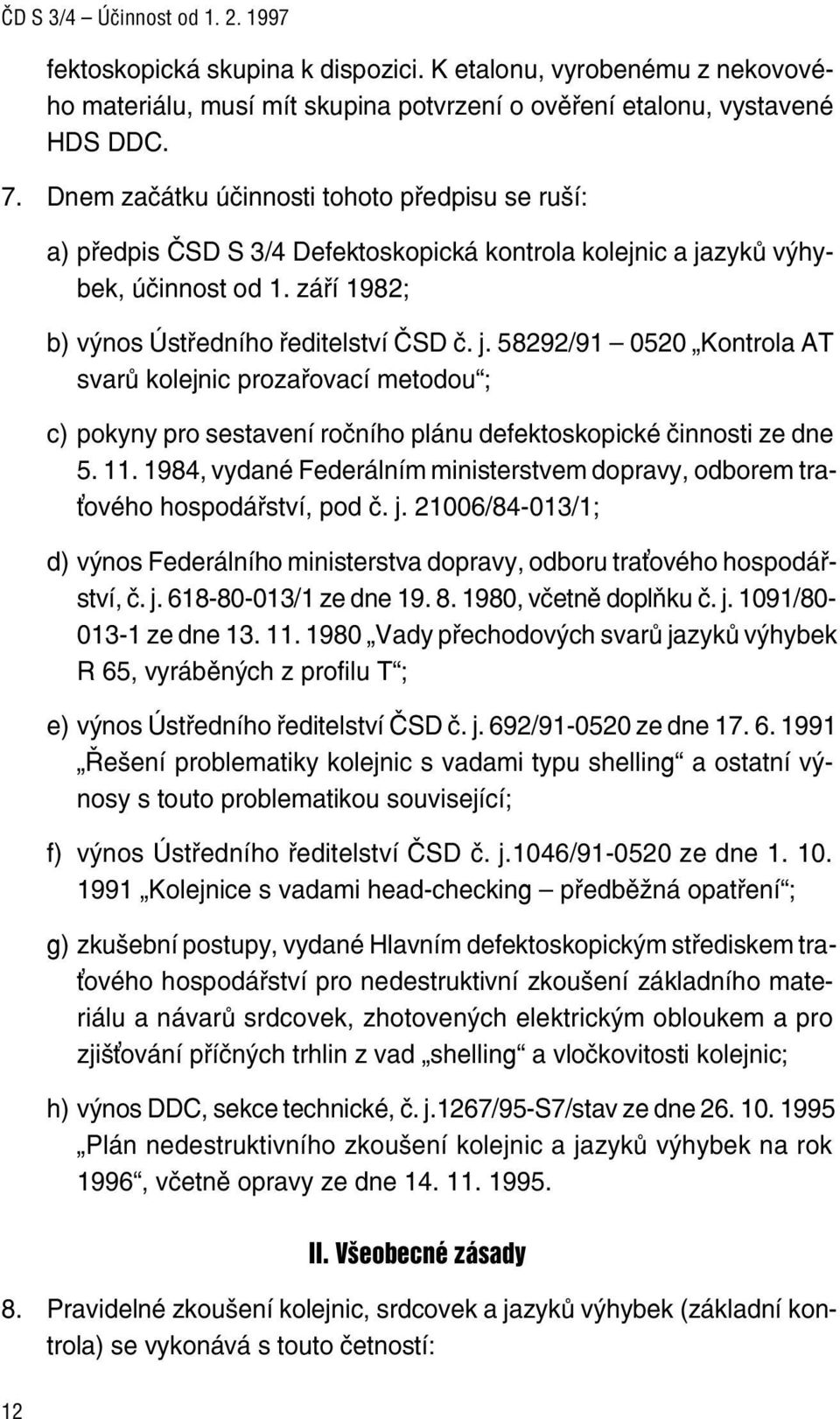 zyků výhybek, účinnost od 1. září 1982; b) výnos Ústředního ředitelství ČSD č. j.