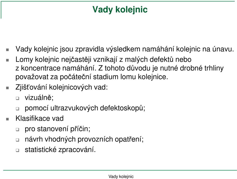 Z tohoto důvodu je nutné drobné trhliny považovat za počáteční stadium lomu kolejnice.