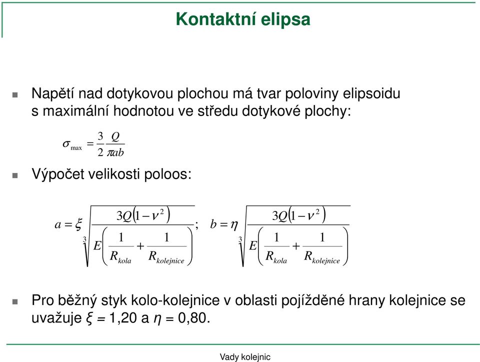 styk kolo-kolejnice v oblasti pojížděné hrany kolejnice se uvažuje ξ = 1,20 a η = 0,80.