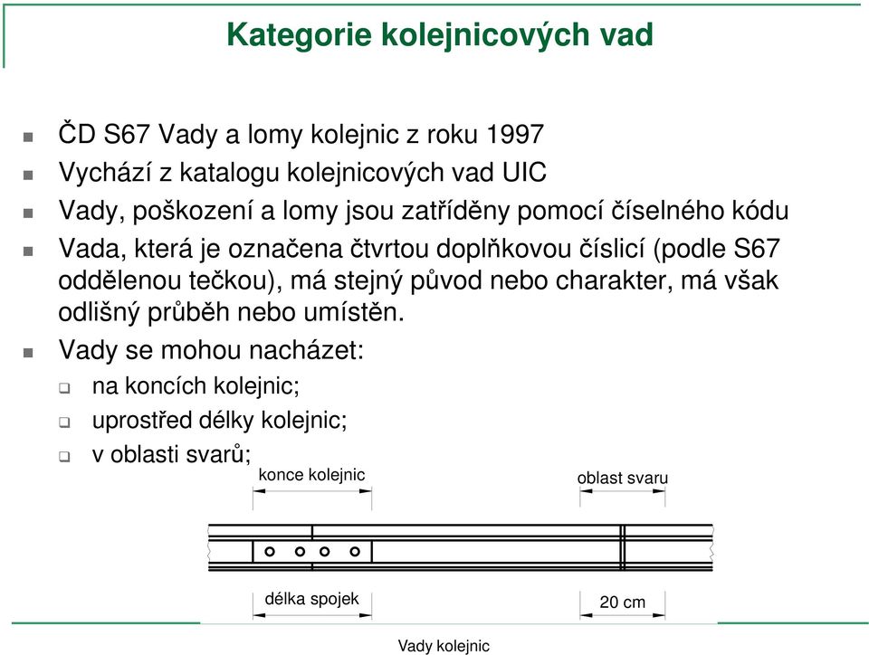 (podle S67 oddělenou tečkou), má stejný původ nebo charakter, má však odlišný průběh nebo umístěn.