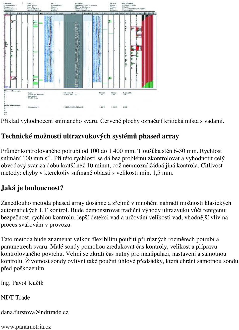 Citlivost metody: chyby v kterékoliv snímané oblasti s velikostí min. 1,5 mm. Jaká je budoucnost?