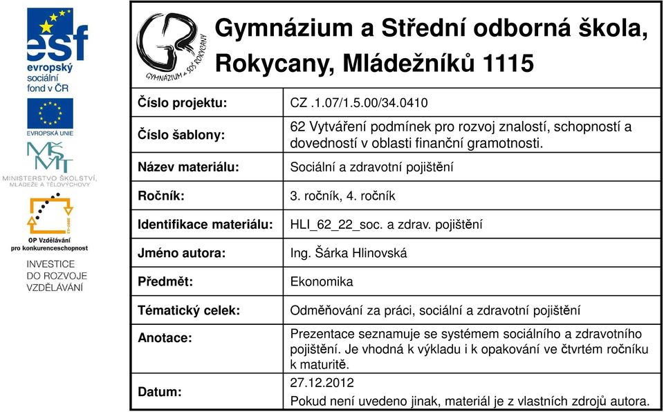 schopností a dovedností v oblasti finanční gramotnosti. Sociální a zdravotní pojištění 3. ročník, 4. ročník HLI_62_22_soc. a zdrav. pojištění Ing.