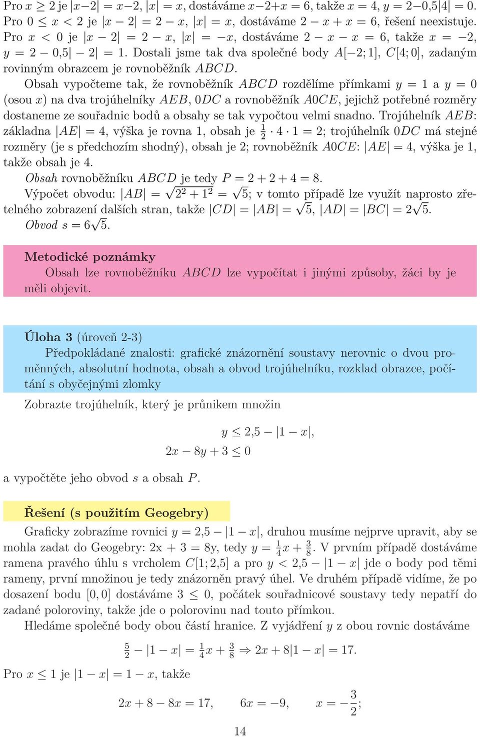 Obsah vypočteme tak, že rovnoběžník ABCD rozdělíme přímkami y = 1 a y = 0 (osou x) na dva trojúhelníky AEB, 0DC a rovnoběžník A0CE, jejichž potřebné rozměry dostaneme ze souřadnic bodů a obsahy se