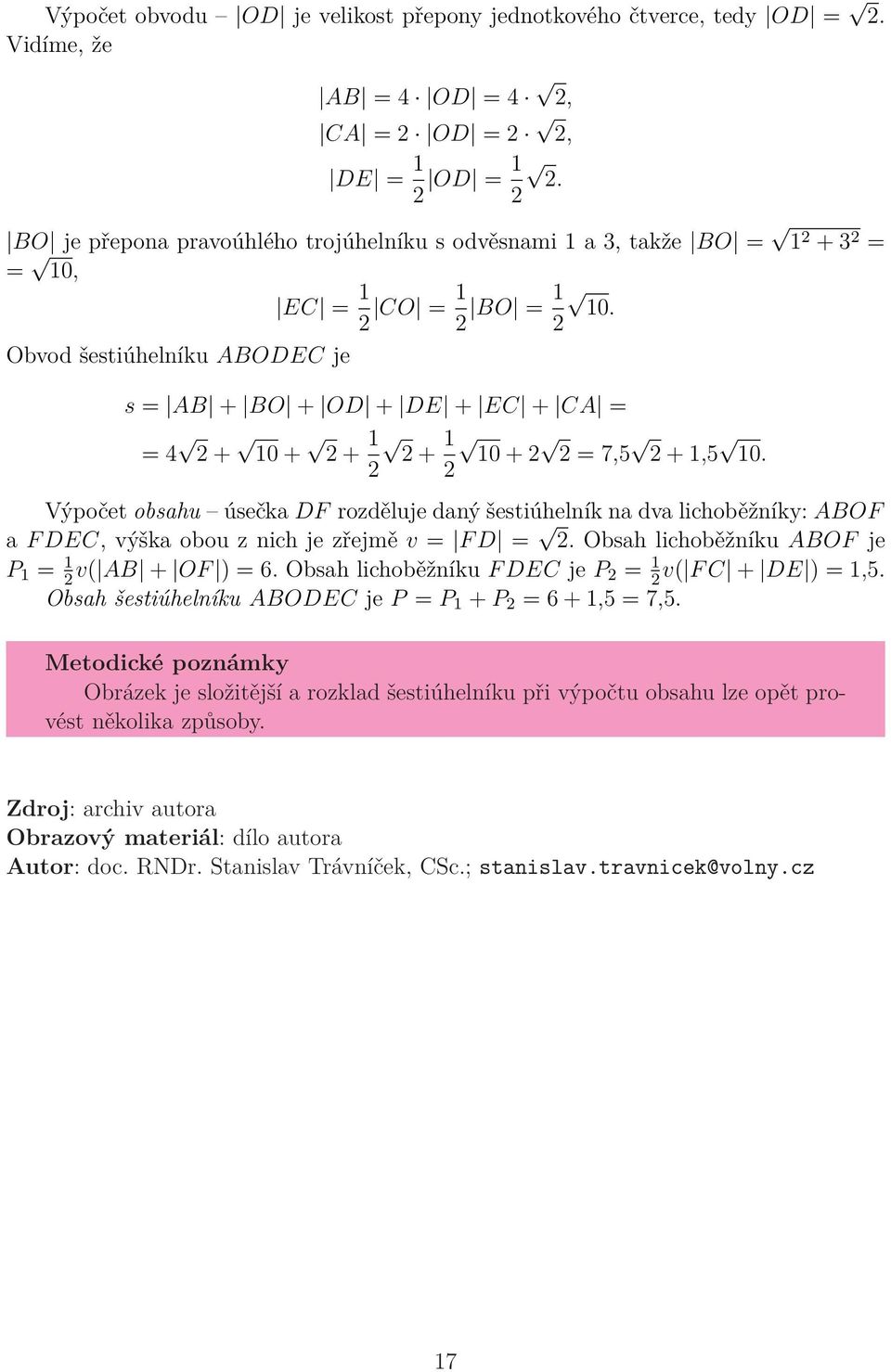 s = AB + BO + OD + DE + EC + CA = = 4 + 10 + + 1 1 + 10 + = 7,5 + 1,5 10. Výpočet obsahu úsečka DF rozděluje daný šestiúhelník na dva lichoběžníky: ABOF a F DEC, výška obou z nich je zřejmě v = F D =.