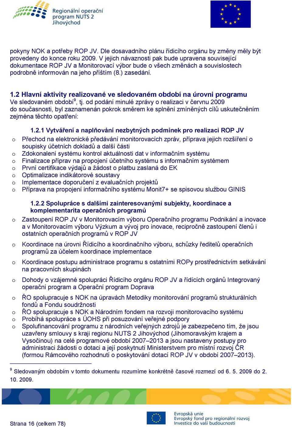 2 Hlavní aktivity realizované ve sledovaném období na úrovni programu Ve sledovaném období 9, tj.