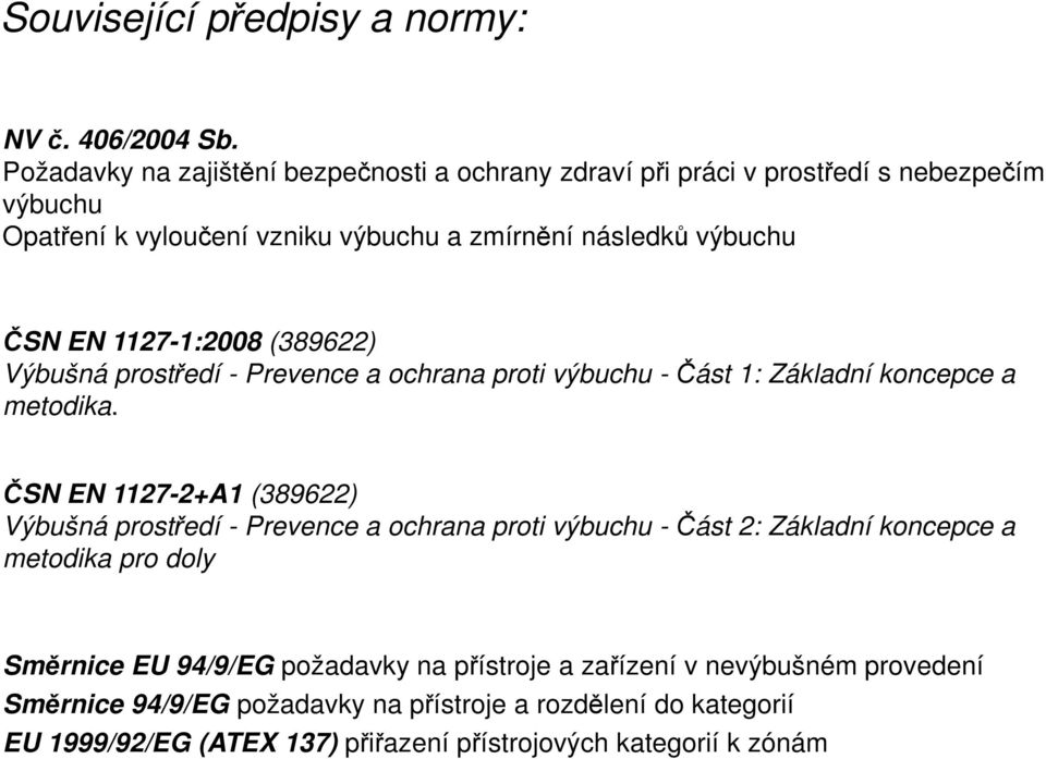 1127-1:2008 (389622) Výbušná prostředí - Prevence a ochrana proti výbuchu -Část 1: Základní koncepce a metodika.