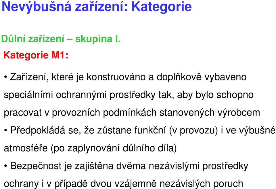 bylo schopno pracovat v provozních podmínkách stanovených výrobcem Předpokládá se, že zůstane funkční (v