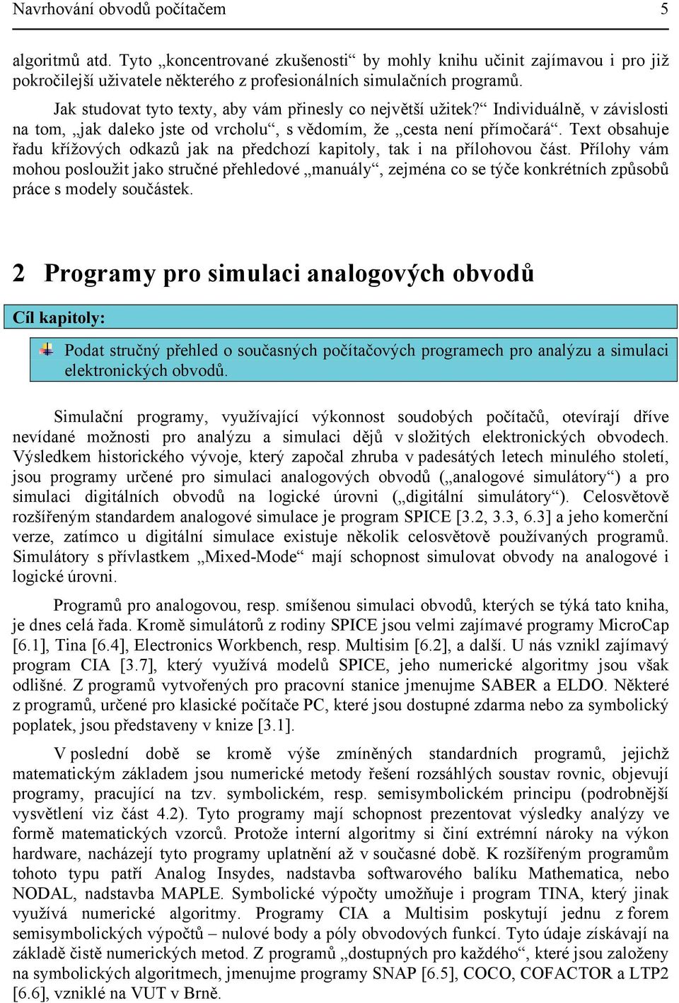 Text obsahuje řadu křížových odkazů jak na předchozí kapitoly, tak i na přílohovou část.