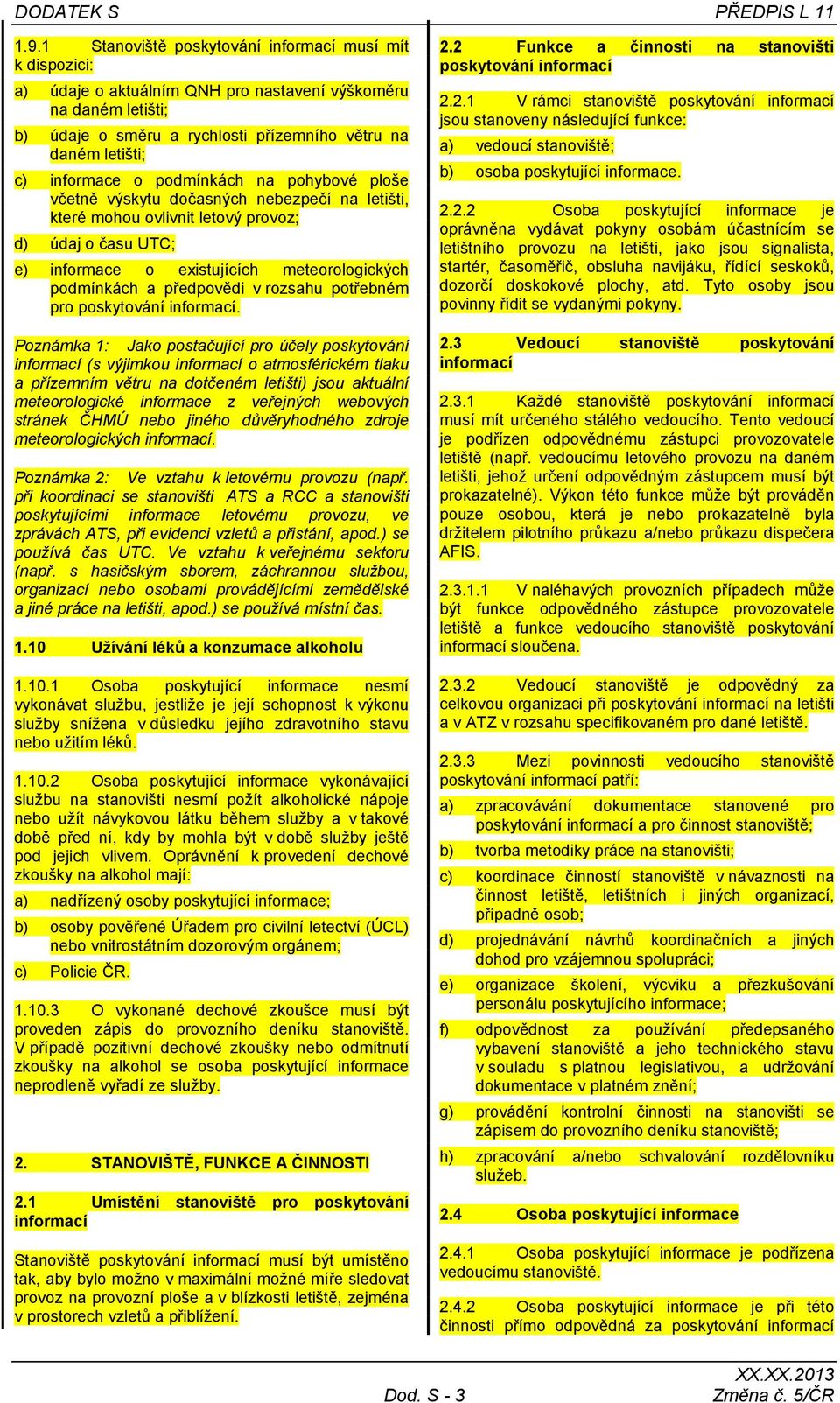 informace o podmínkách na pohybové ploše včetně výskytu dočasných nebezpečí na letišti, které mohou ovlivnit letový provoz; d) údaj o času UTC; e) informace o existujících meteorologických podmínkách