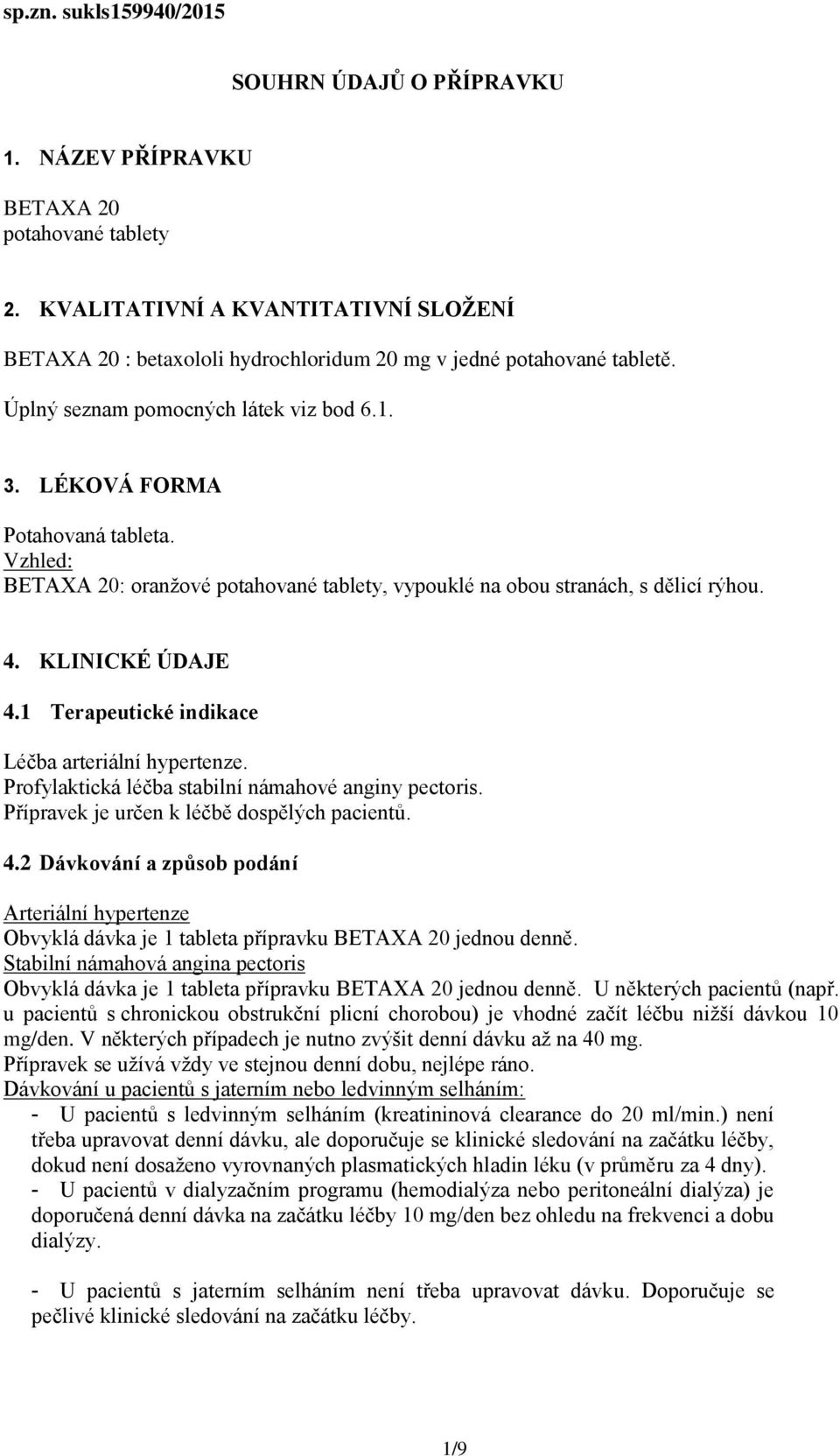 Vzhled: BETAXA 20: oranžové potahované tablety, vypouklé na obou stranách, s dělicí rýhou. 4. KLINICKÉ ÚDAJE 4.1 Terapeutické indikace Léčba arteriální hypertenze.
