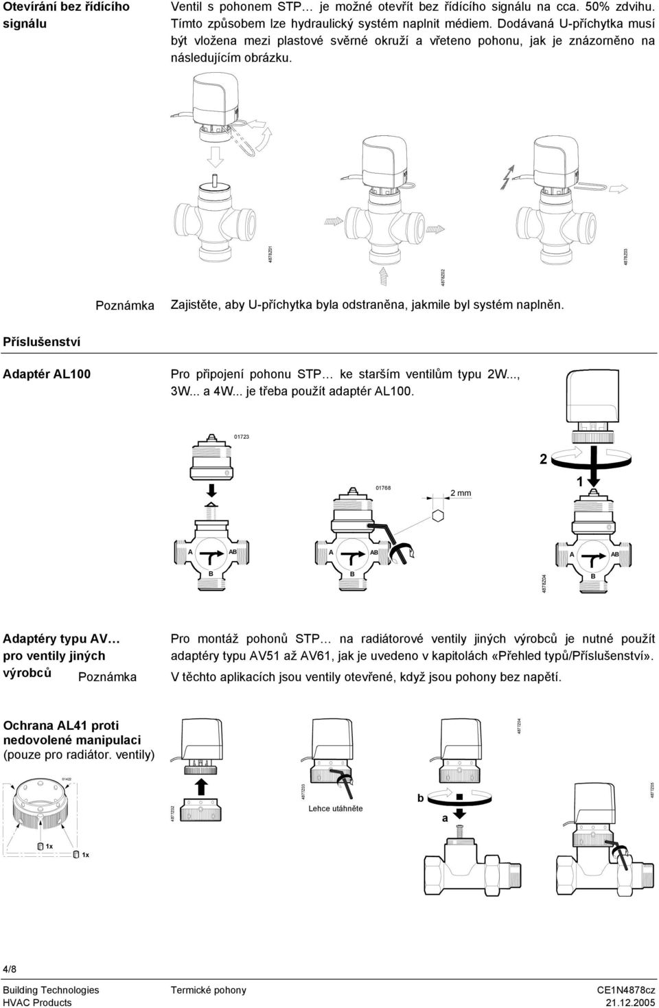 Příslušenství Adaptér AL100 Pro připojení pohonu STP ke starším ventilům typu 2W, 3W a 4W je třeba použít adaptér AL100 01723 2 01768 2 mm 1 A AB A AB A AB B B 4878Z04 B Adaptéry typu AV pro ventily