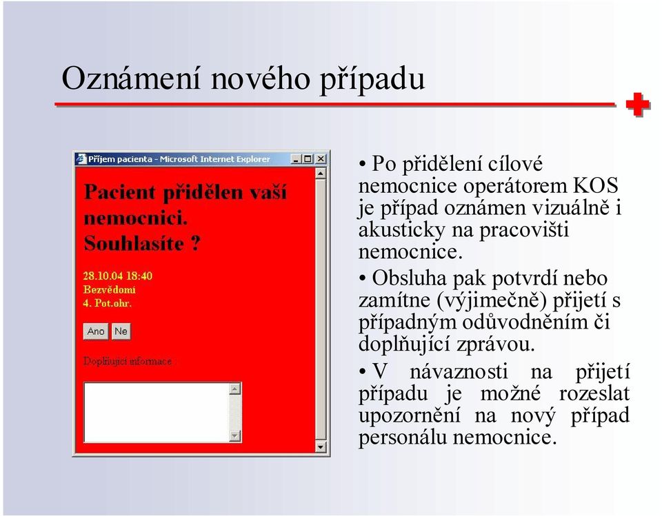 Obsluha pak potvrdí nebo zamítne (výjimečně) přijetí s případným odůvodněním či